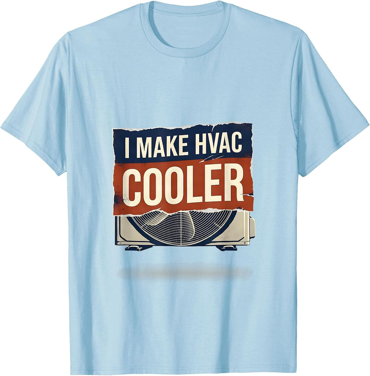 Men's I Make HVAC Cooler Funny HVAC Tech HVAC Dad Workplace Humor T-Shirt - Baby Blue