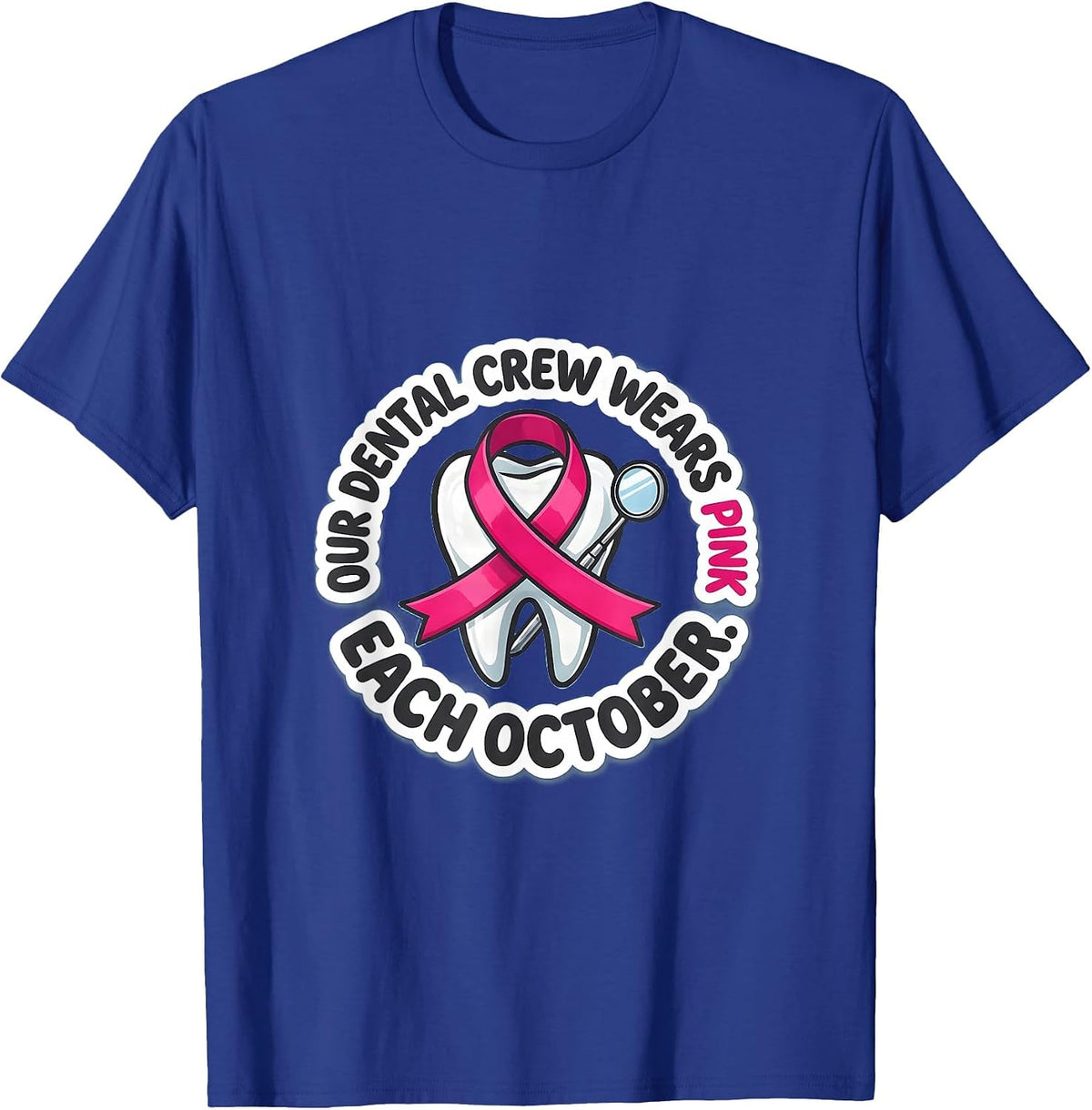 Our Dental Crew Wears Pink Each October Dental T-Shirt - Royal Blue