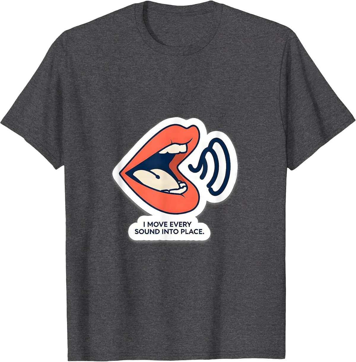 I Move Every Sound Into Place Funny Speech Language T-Shirt - Dark Heather Grey