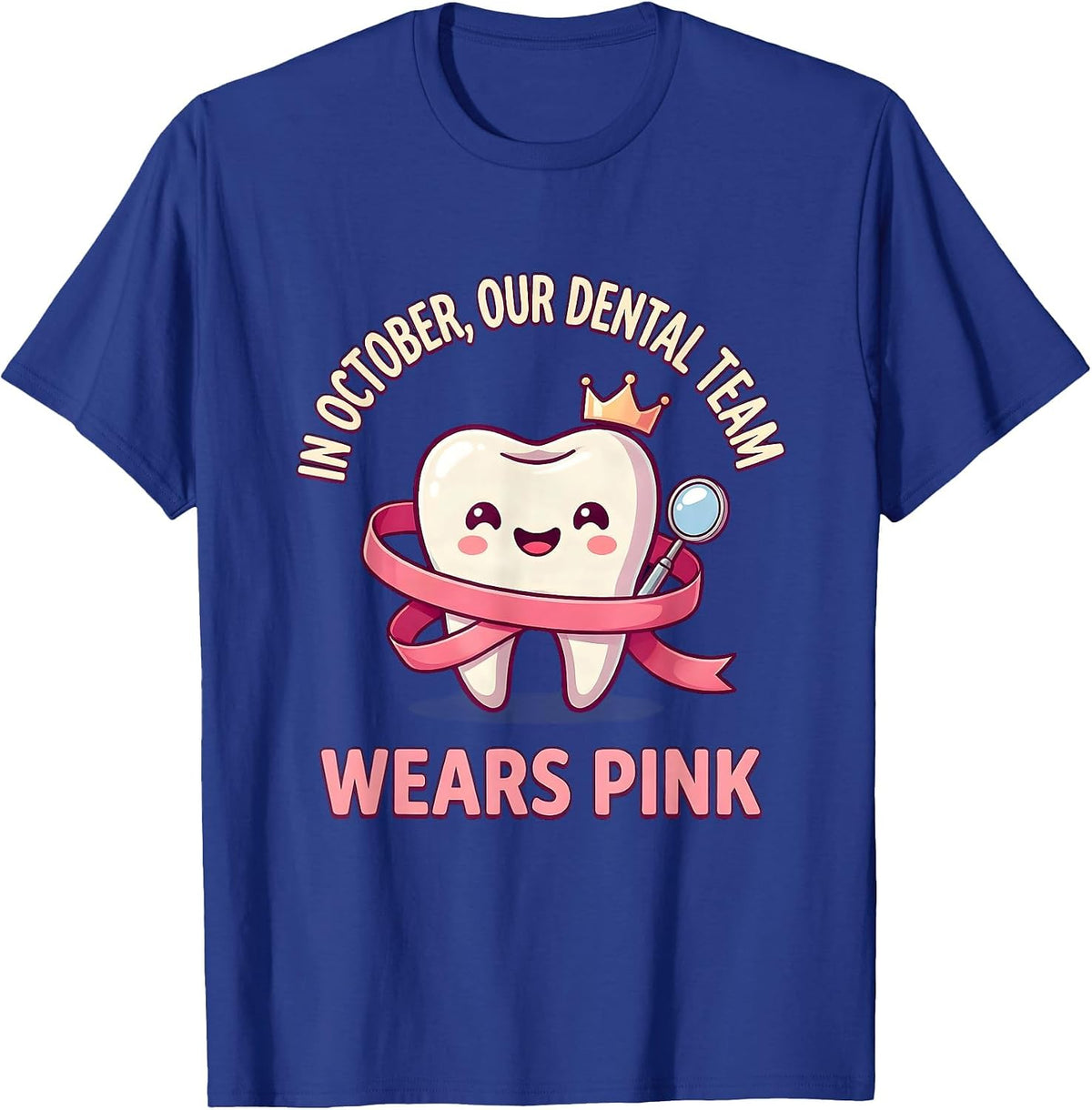 In October, Our Dental Team Wears Pink Cute Kawaii Dental T-Shirt - Royal Blue