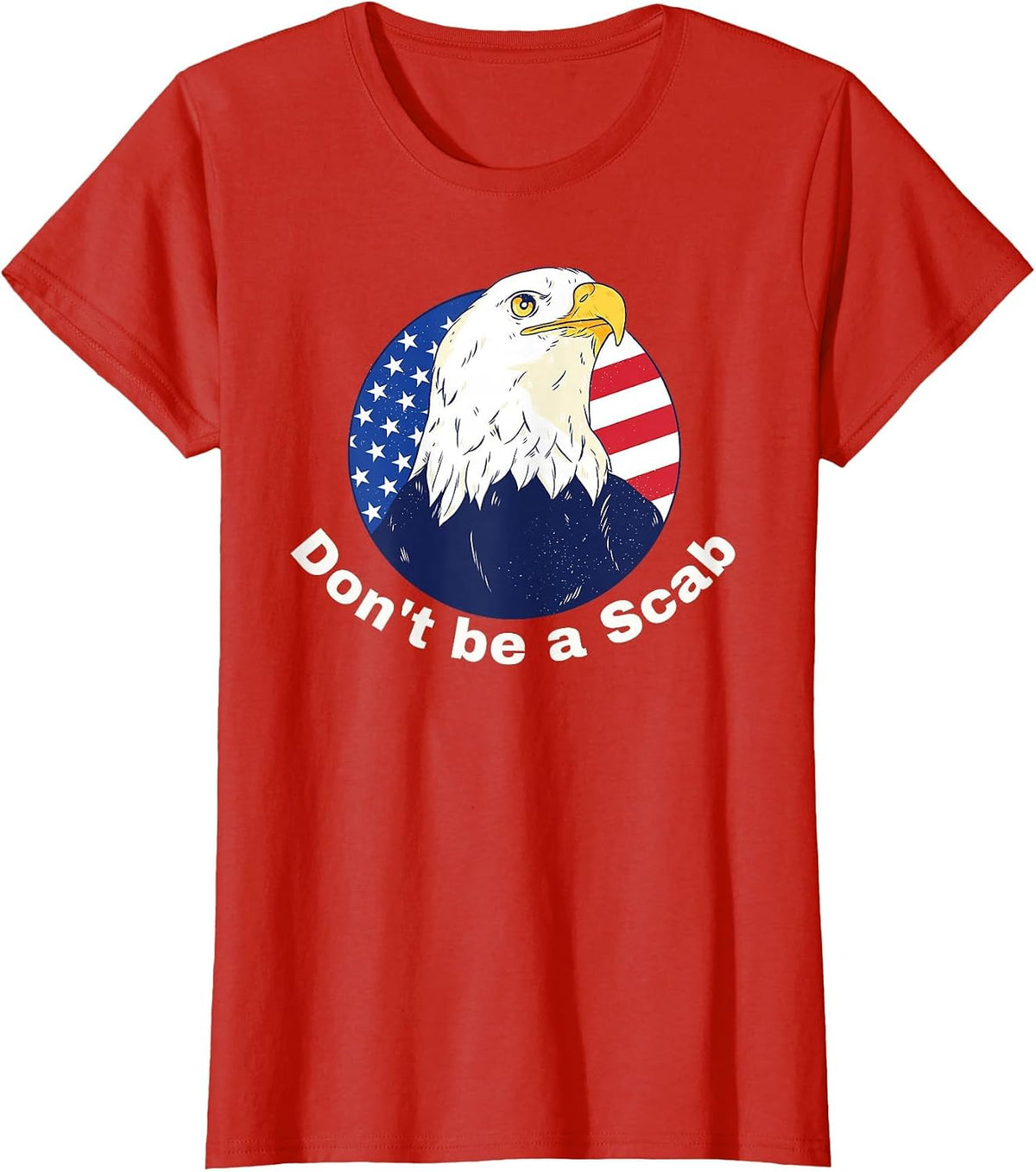 Don't be a Scab - Pro-Union Rights Tee with Eagle and Flag T-Shirt - Red