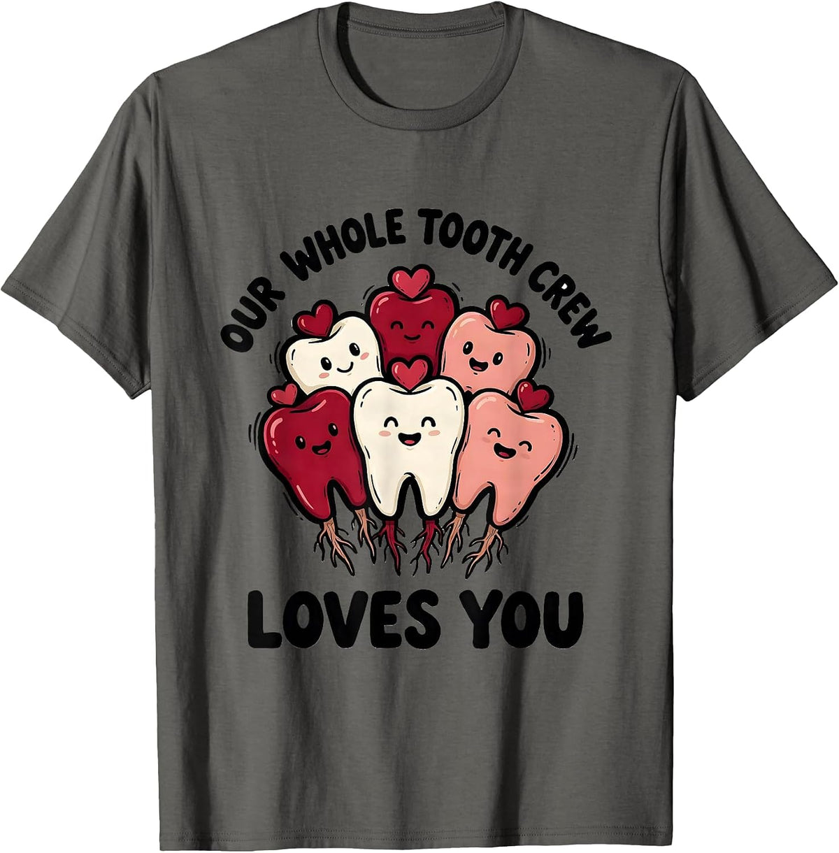 Our Whole Tooth Crew Loves You Funny Dental Professional T-Shirt - Asphalt Grey