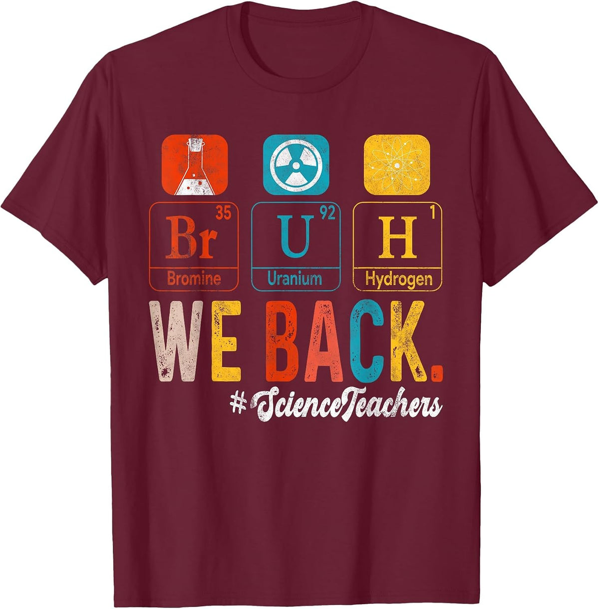 Bruh We Back to School Science Teachers Periodic Table T-Shirt - Burgundy