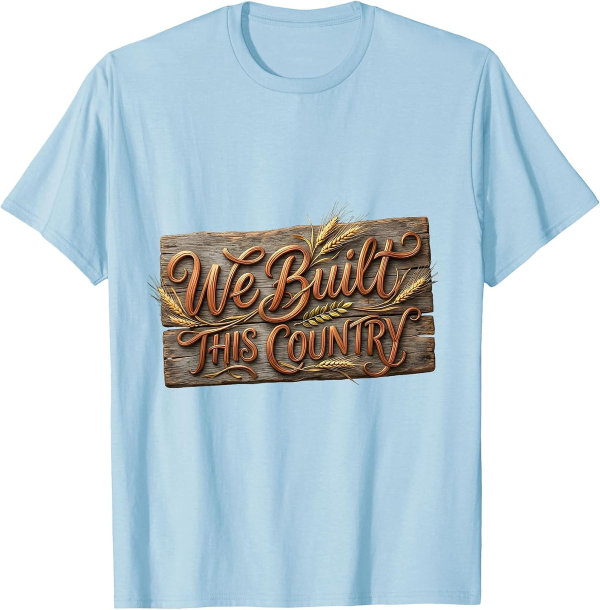 We Built This Country Labor Day Patriotic Design T-Shirt - Baby Blue