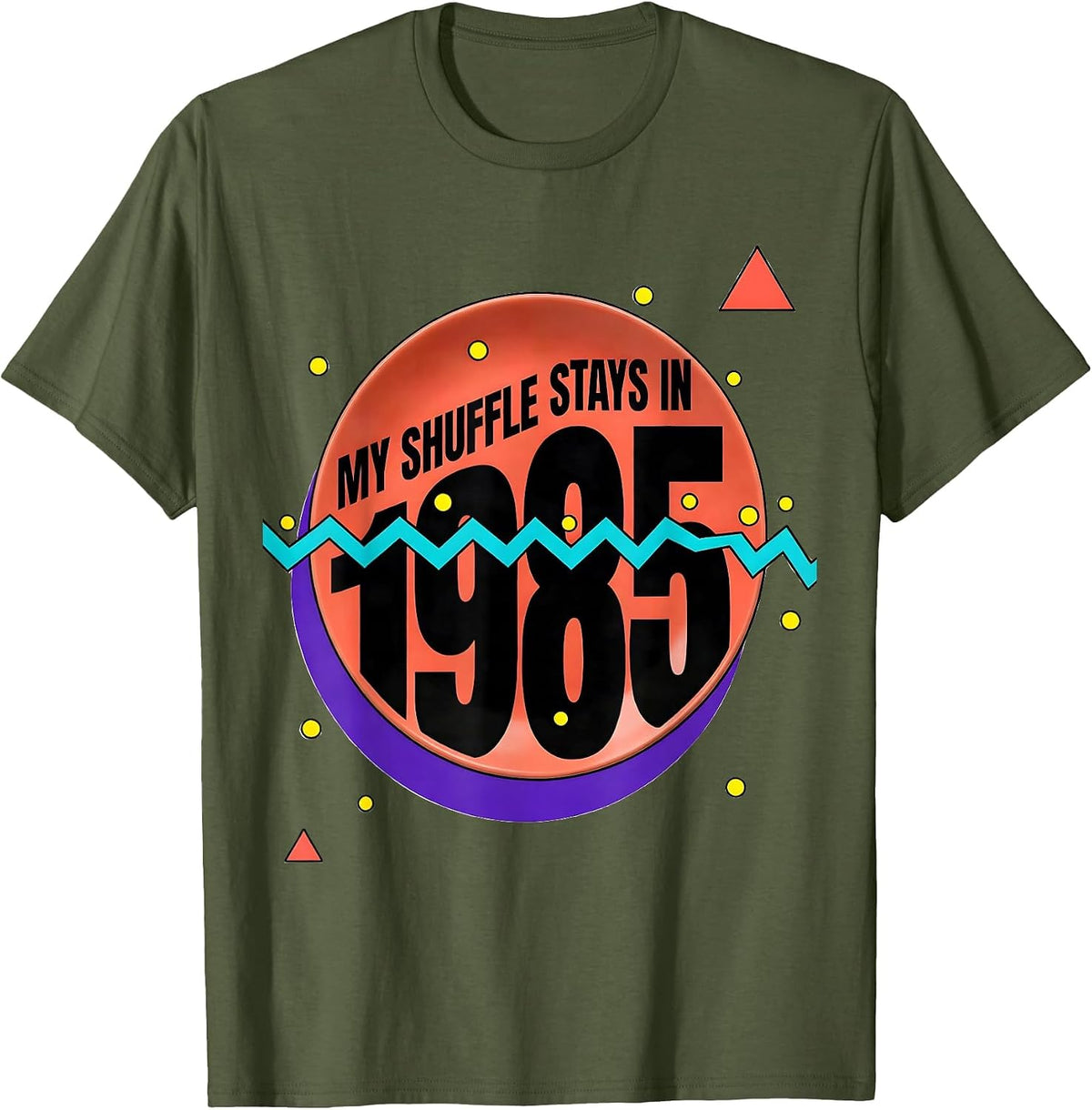 My Shuffle Stays In 1985 Funny Retro Vintage 80s Nostalgia T-Shirt - Olive Green