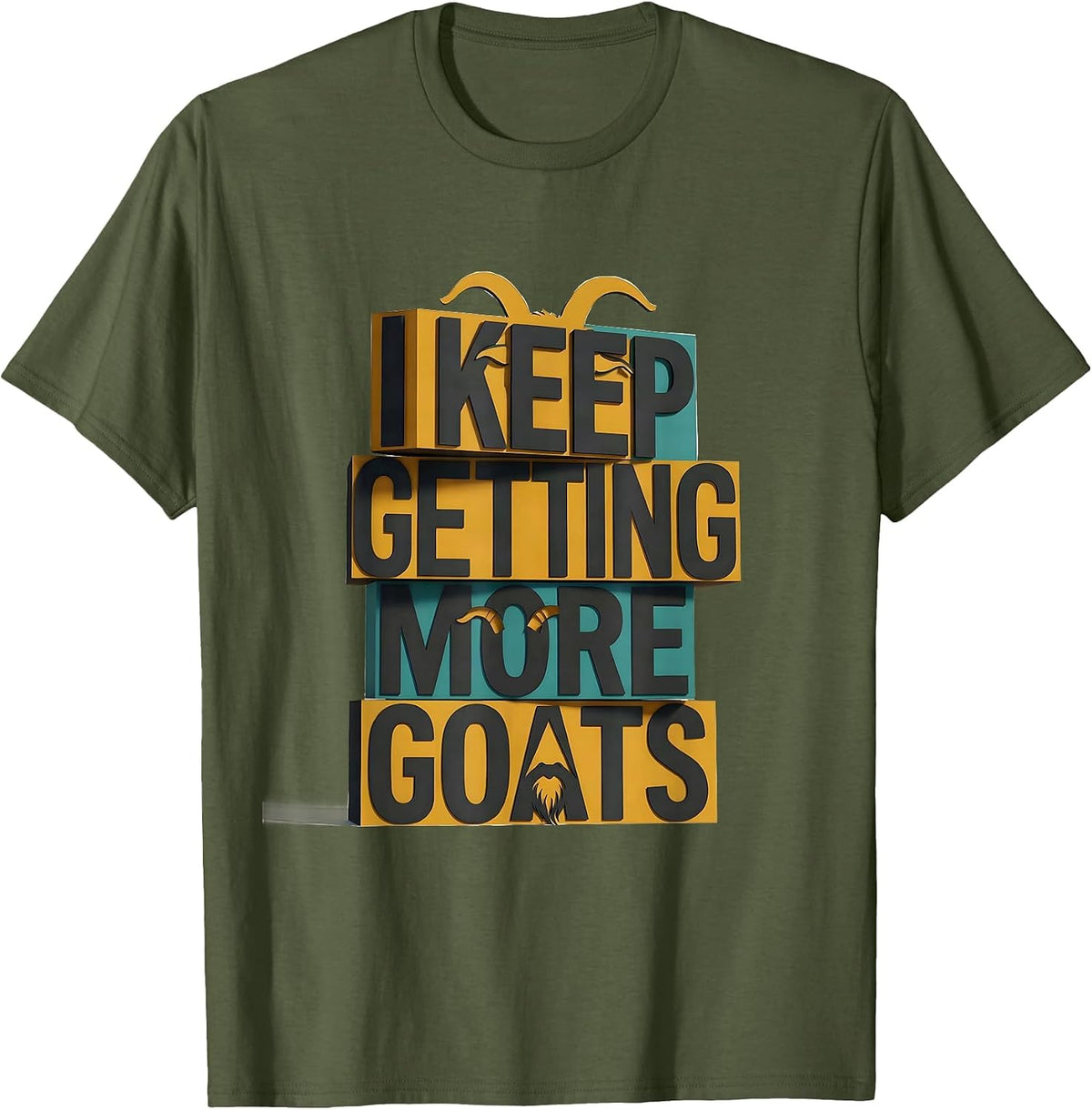 I Keep Getting More Goats Funny Goat Farmer Animal Lover T-Shirt - Olive Green