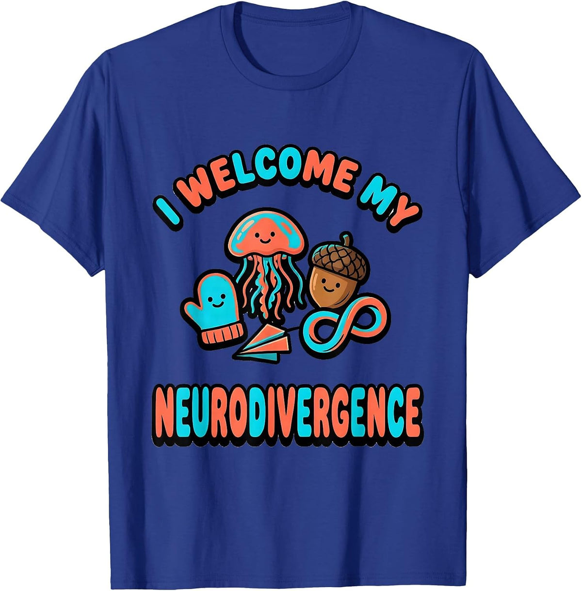 I Welcome My Neurodivergence Funny Neurodiversity Acceptance T-Shirt - Royal Blue