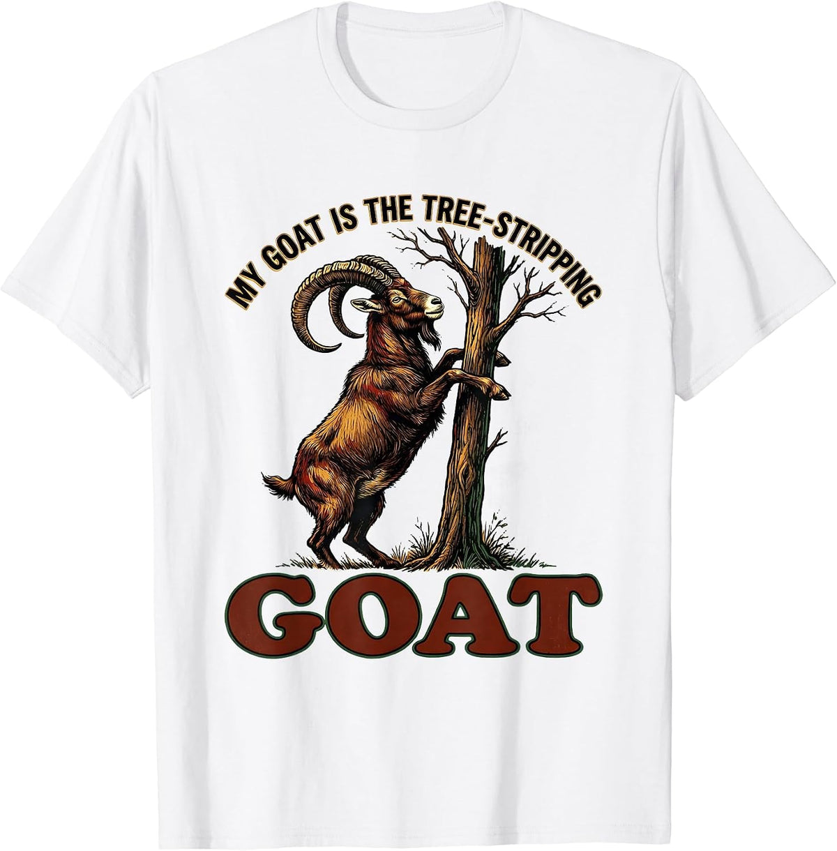 Men's My Goat Is The Tree-Stripping GOAT Funny Goat Lover Humor T-Shirt - White