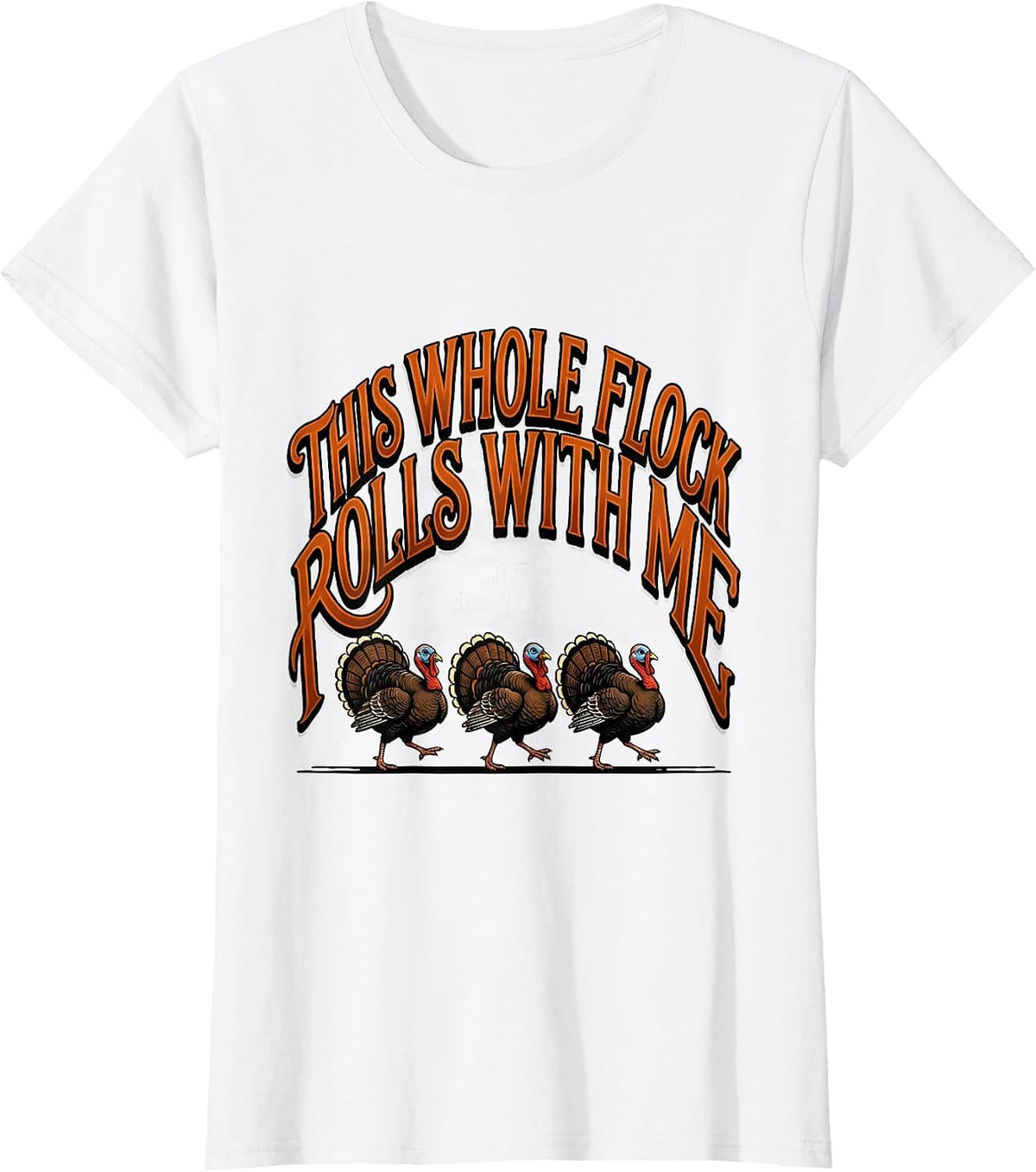 This Whole Flock Rolls With Me Funny Thanksgiving Turkey T-Shirt - White