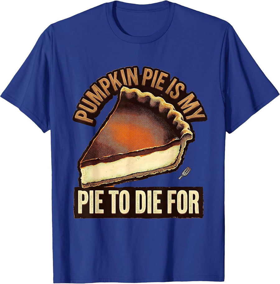 Pumpkin Pie Is My Pie To Die For Funny Thanksgiving Dessert T-Shirt - Royal Blue