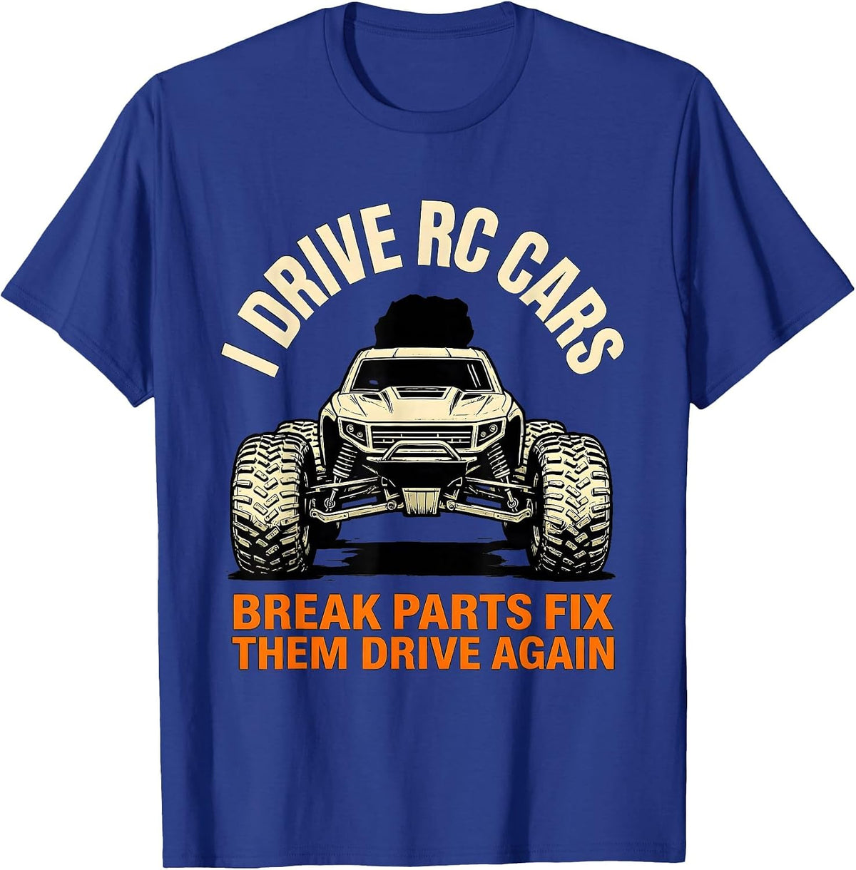 Men's I Drive RC Cars, Break Parts, Fix Them, Drive Again RC Racer T-Shirt - Royal Blue