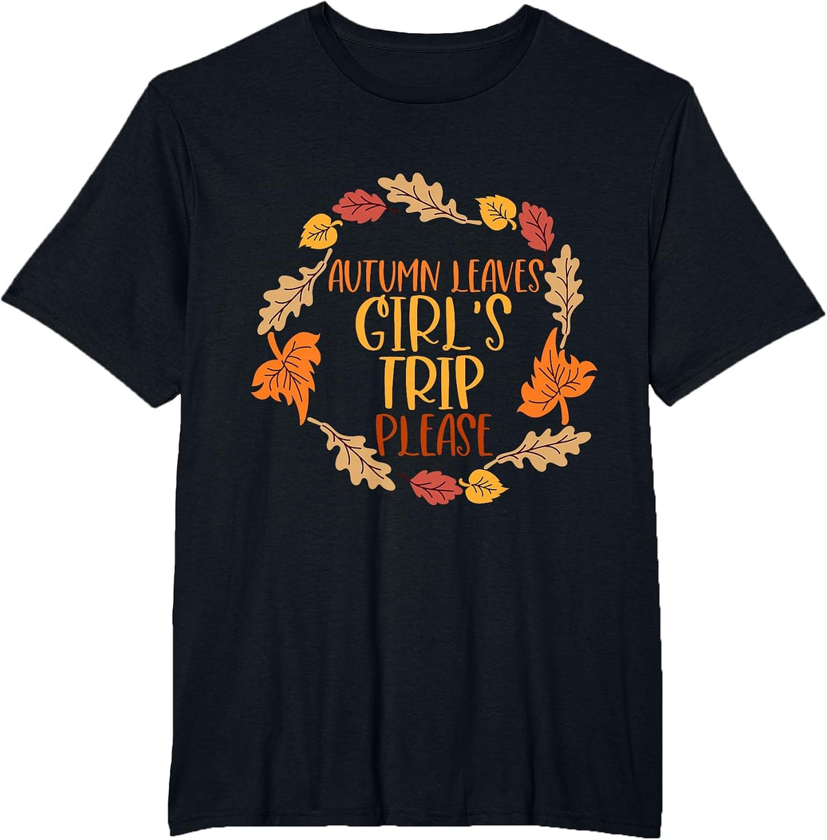 Autumn Leaves and Girl's Trip Please, Fall Girl Squad Trip T-Shirt - Black