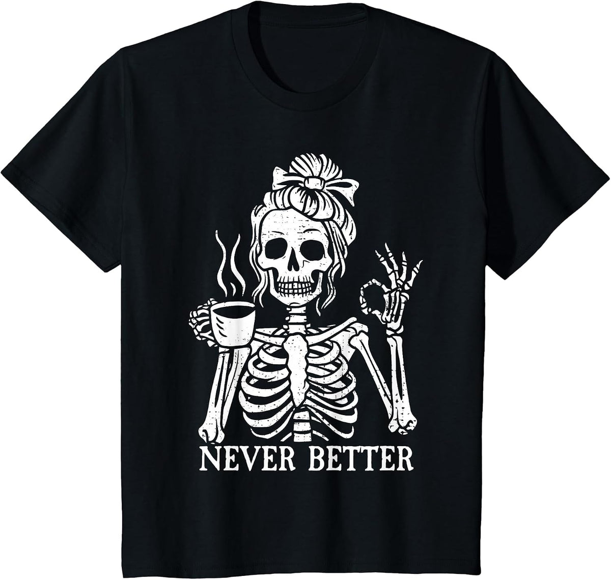 Messy Bun Drinking Coffee for Women Never Better Skeleton T-Shirt - Black