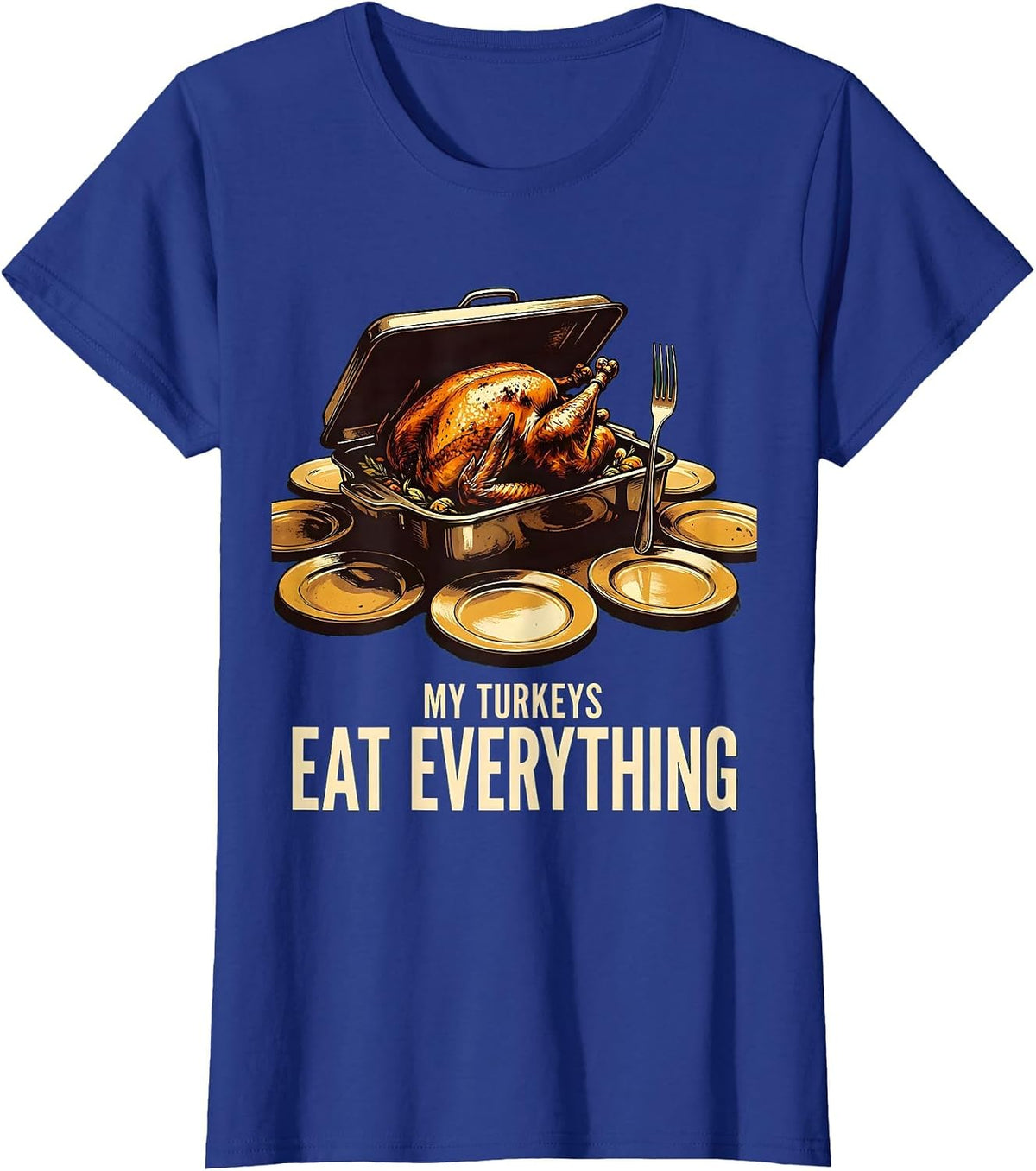 Women's My Turkeys Eat Everything Funny Thanksgiving Turkey Pun T-Shirt - Royal Blue