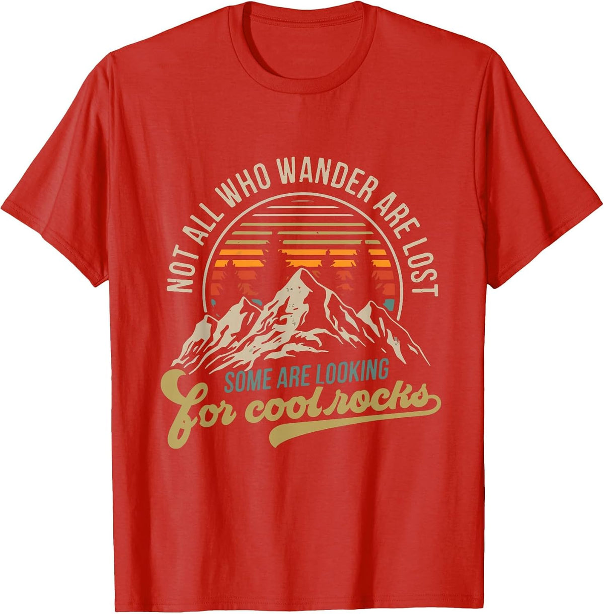 Not All Who Wander are Lost, Some are Looking for Cool Rocks T-Shirt - Red