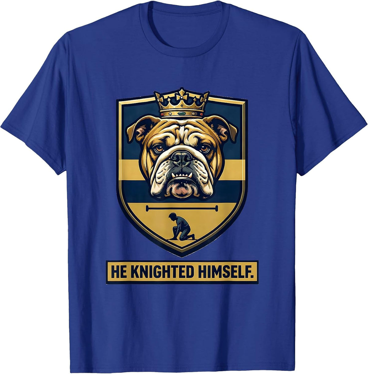 Men's He Knighted Himself Funny Bulldog Lover Pet Pride T-Shirt - Royal Blue