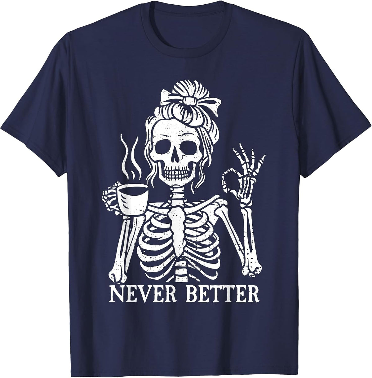 Messy Bun Drinking Coffee for Women Never Better Skeleton T-Shirt - Navy Blue