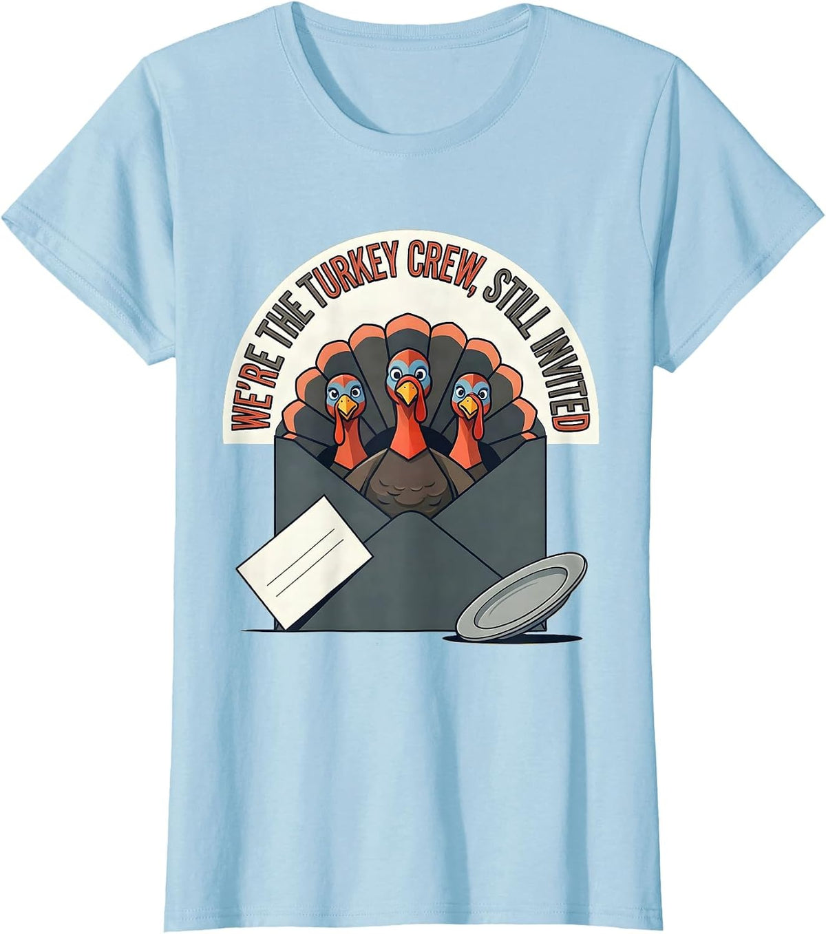 We're The Turkey Crew, Still Invited Funny Family T-Shirt - Baby Blue