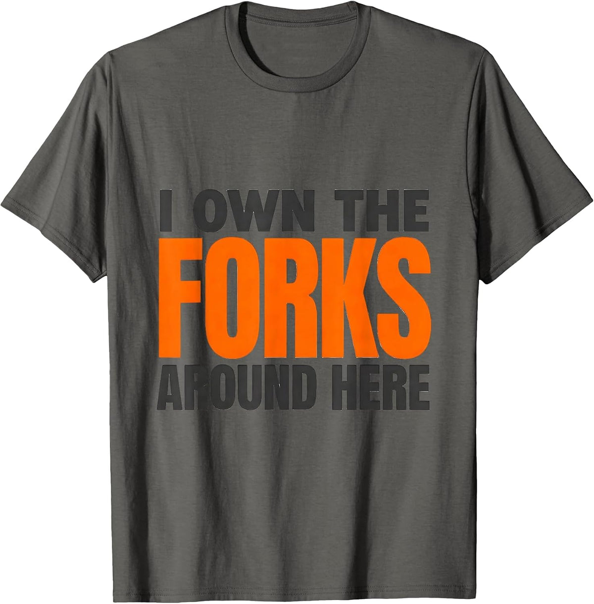 Men's I Own The Forks Around Here Funny Forklift Operator Driver T-Shirt - Asphalt Grey
