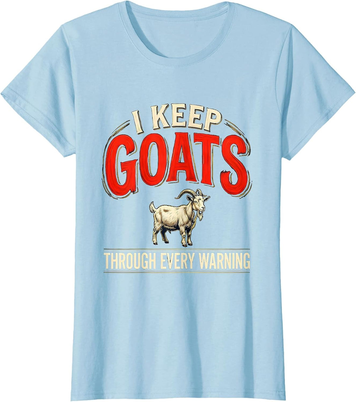 Women's I Keep Goats Through Every Warning Funny Goat Lover Farmer T-Shirt - Baby Blue