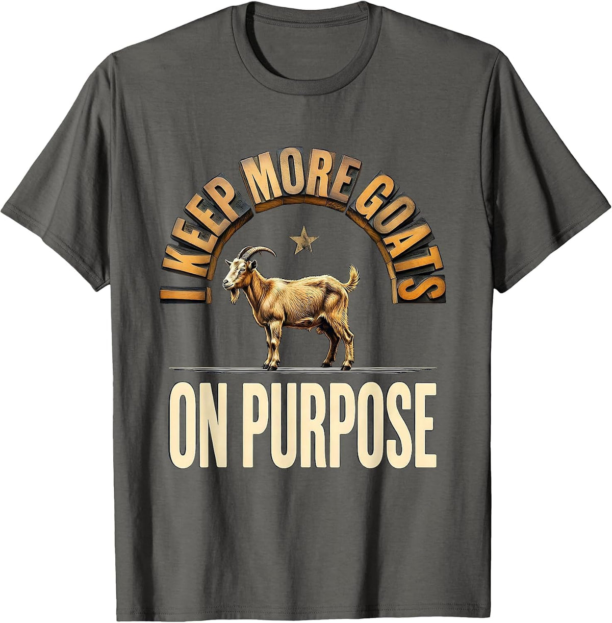 I Keep More Goats On Purpose Funny Goat Lover Farmer Gift T-Shirt - Asphalt Grey