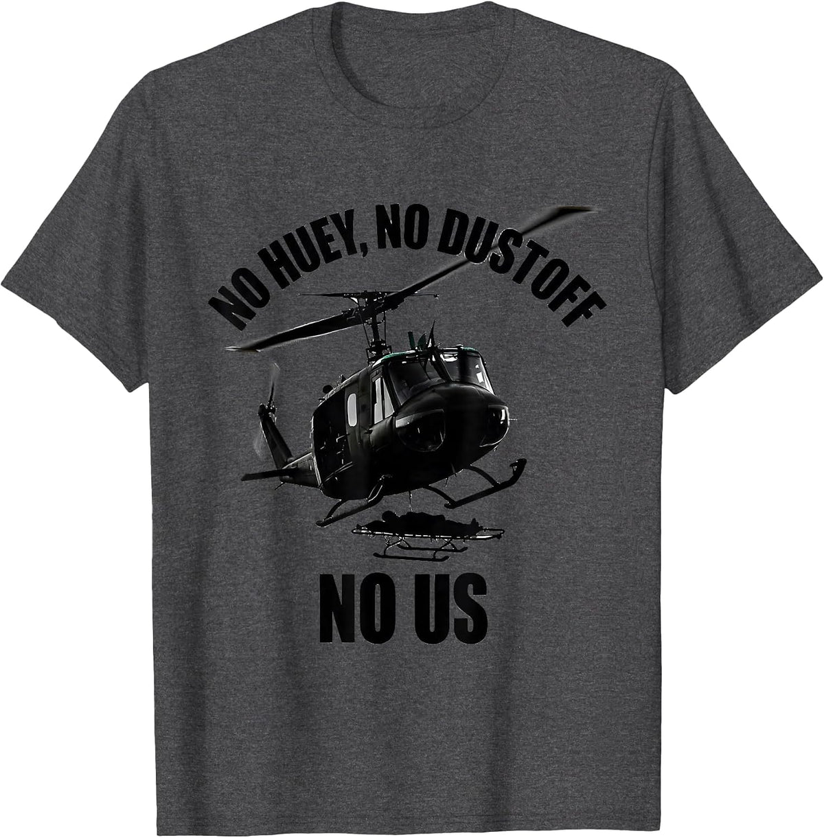 No Huey, No Dustoff, No Us Military Helicopter Aviation T-Shirt - Dark Heather Grey