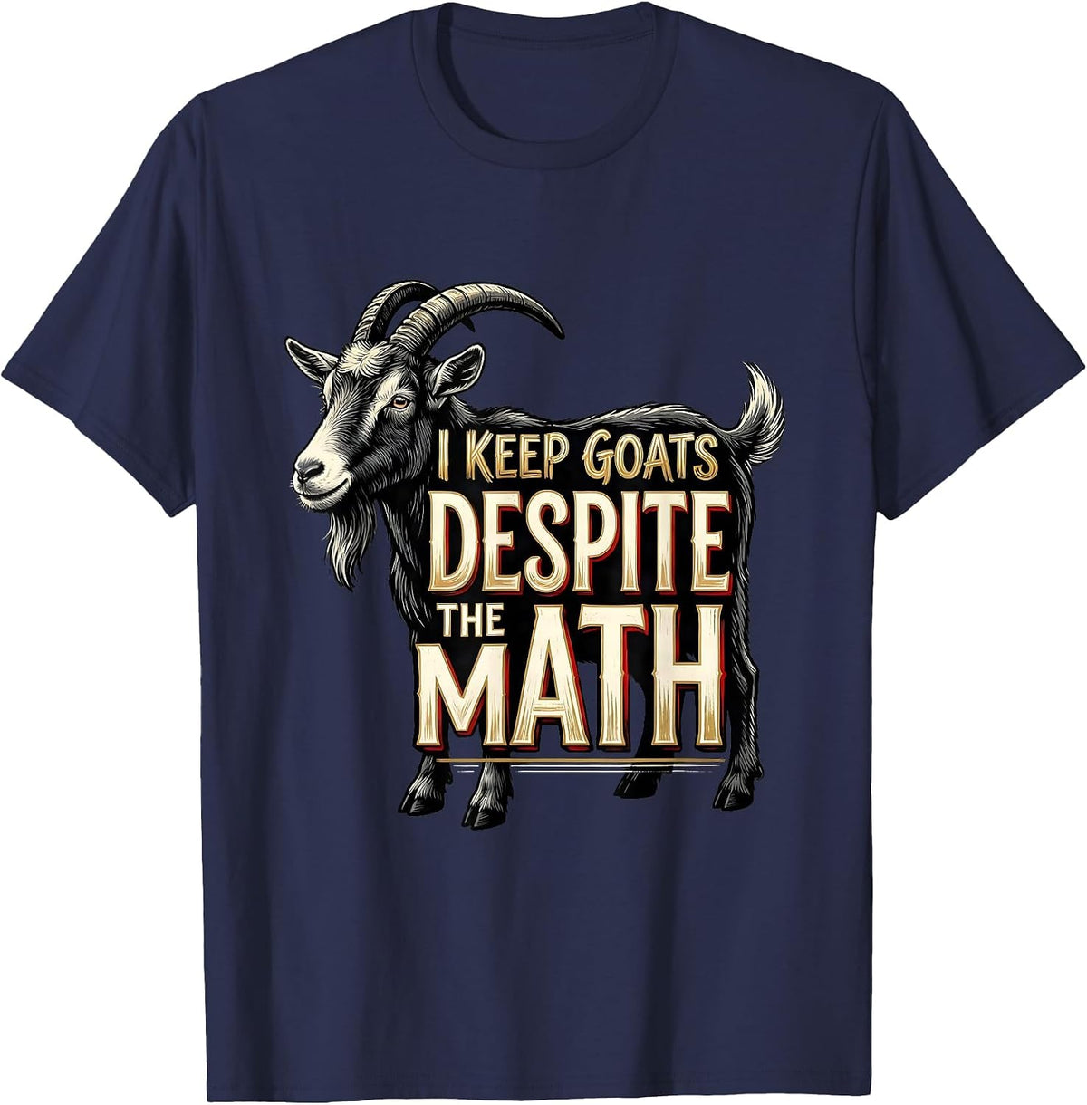 Men's I Keep Goats Despite The Math Funny Goat Farmer Animal Lover T-Shirt - Navy Blue