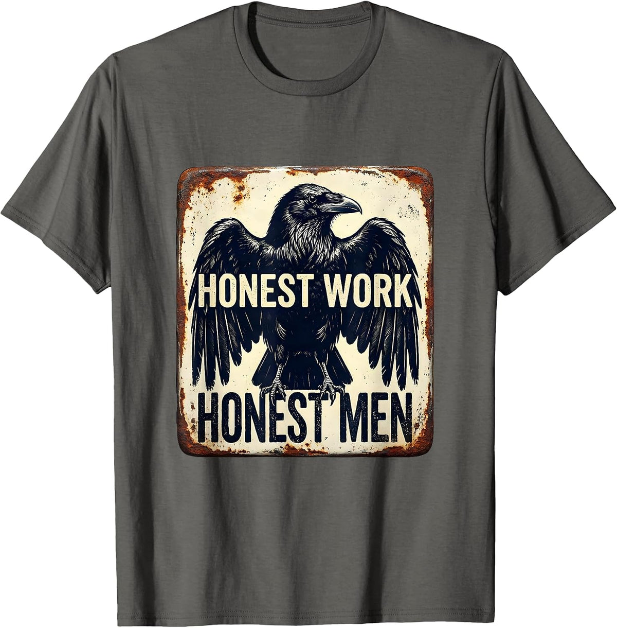 Honest Work Honest Men Hardworking Values Design T-Shirt - Asphalt Grey