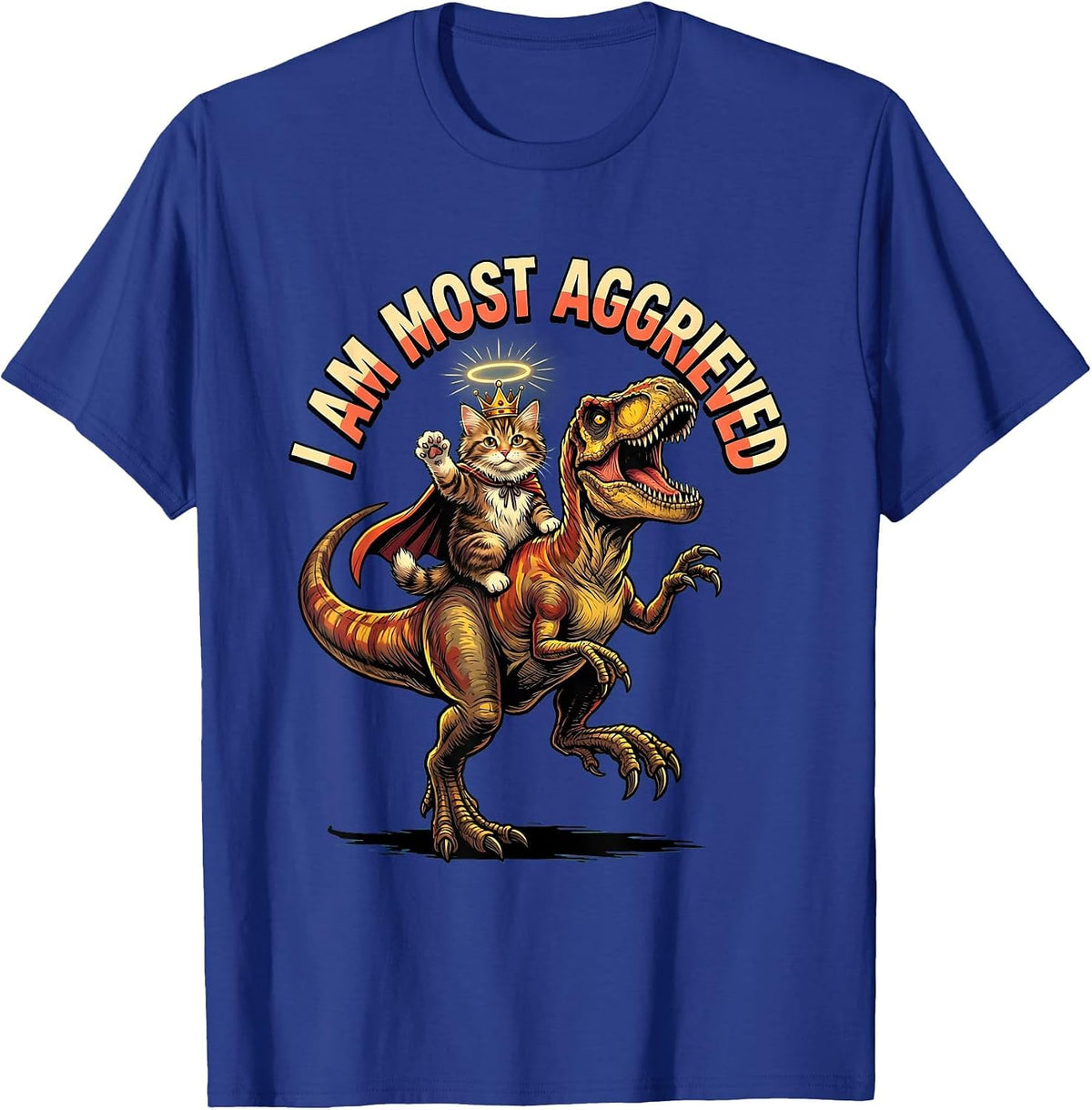 I Am Most Aggrieved Funny Crowned Cat Riding Dinosaur Meme T-Shirt - Royal Blue