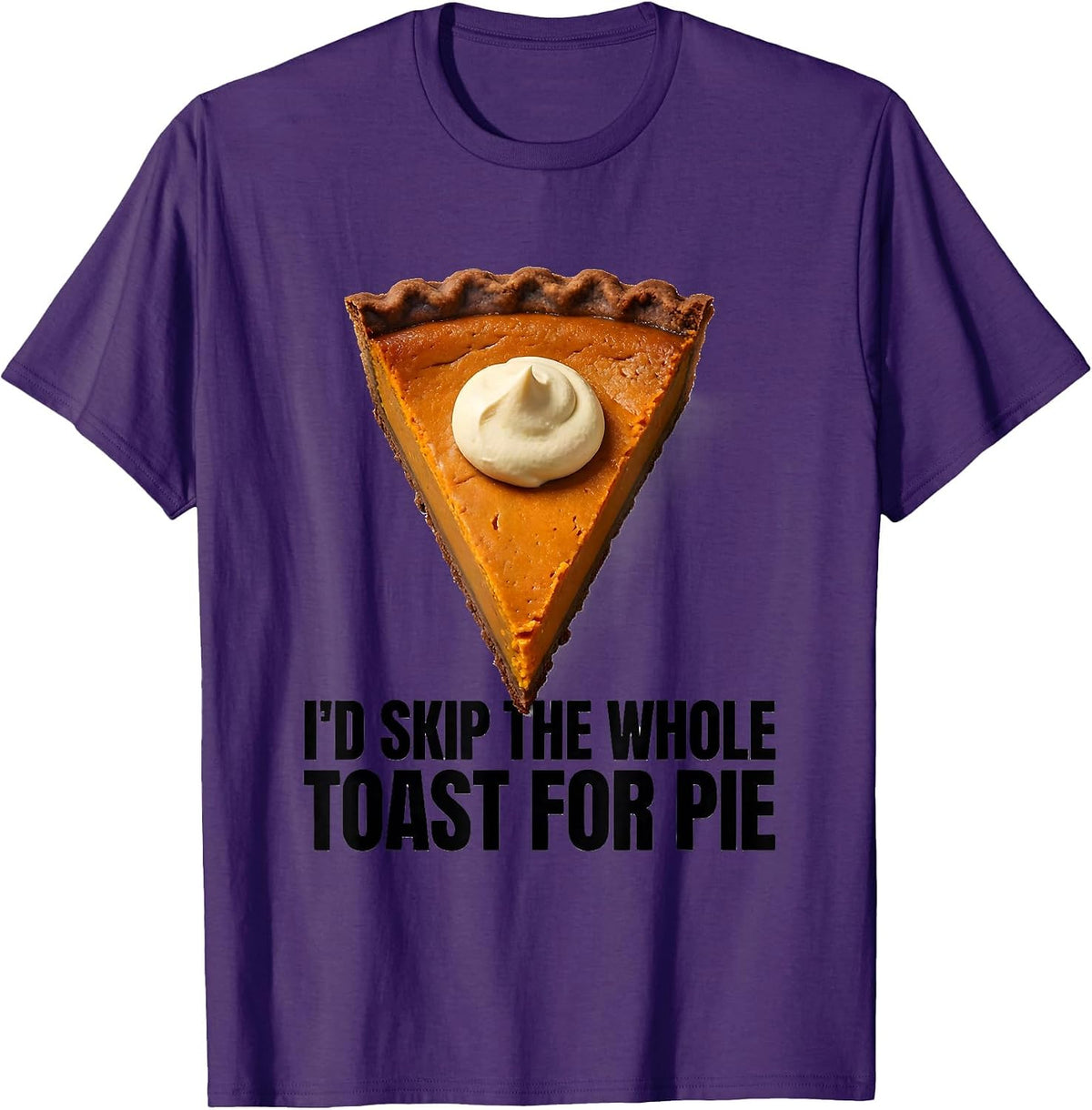 I'd Skip The Whole Toast For Pie Funny Thanksgiving Pumpkin T-Shirt - Purple