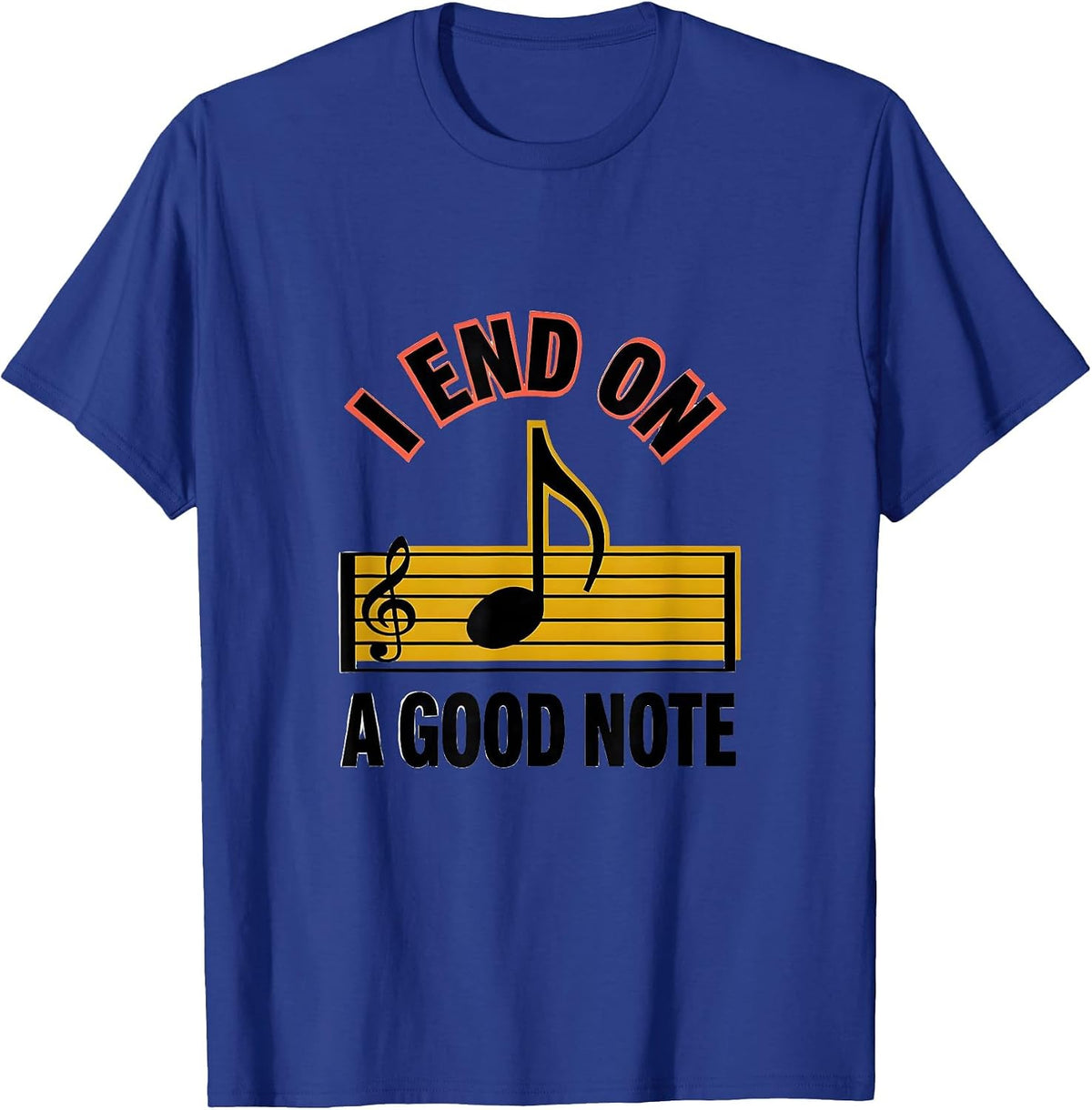 I End On A Good Note Funny Music Lover Humor Gift T-Shirt - Royal Blue