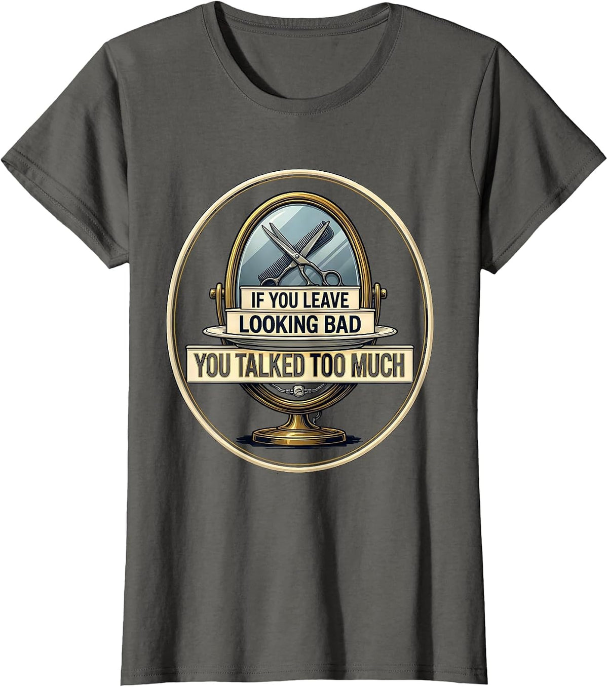 Women's If You Leave Looking Bad, You Talked Too Much Funny Barber T-Shirt - Asphalt Grey