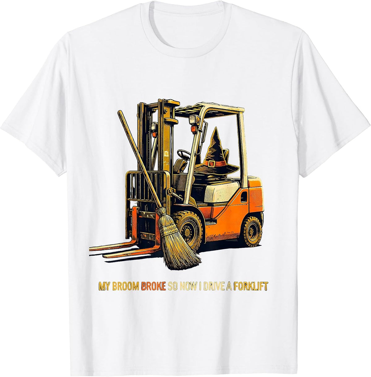 Men's My Broom Broke So Now I Drive A Forklift Funny Halloween T-Shirt - White