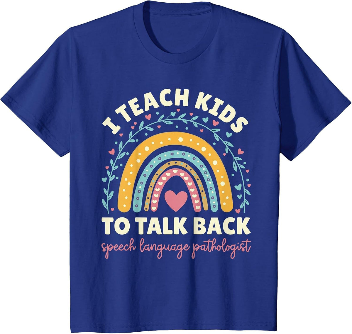 I Teach Kids to Talk Back Speech Language Pathologist T-Shirt - Royal Blue