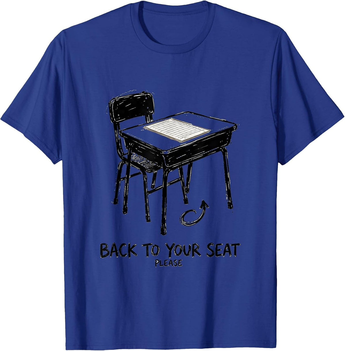Men's Back To Your Seat Please Funny Teacher Humor Classroom Desk T-Shirt - Royal Blue