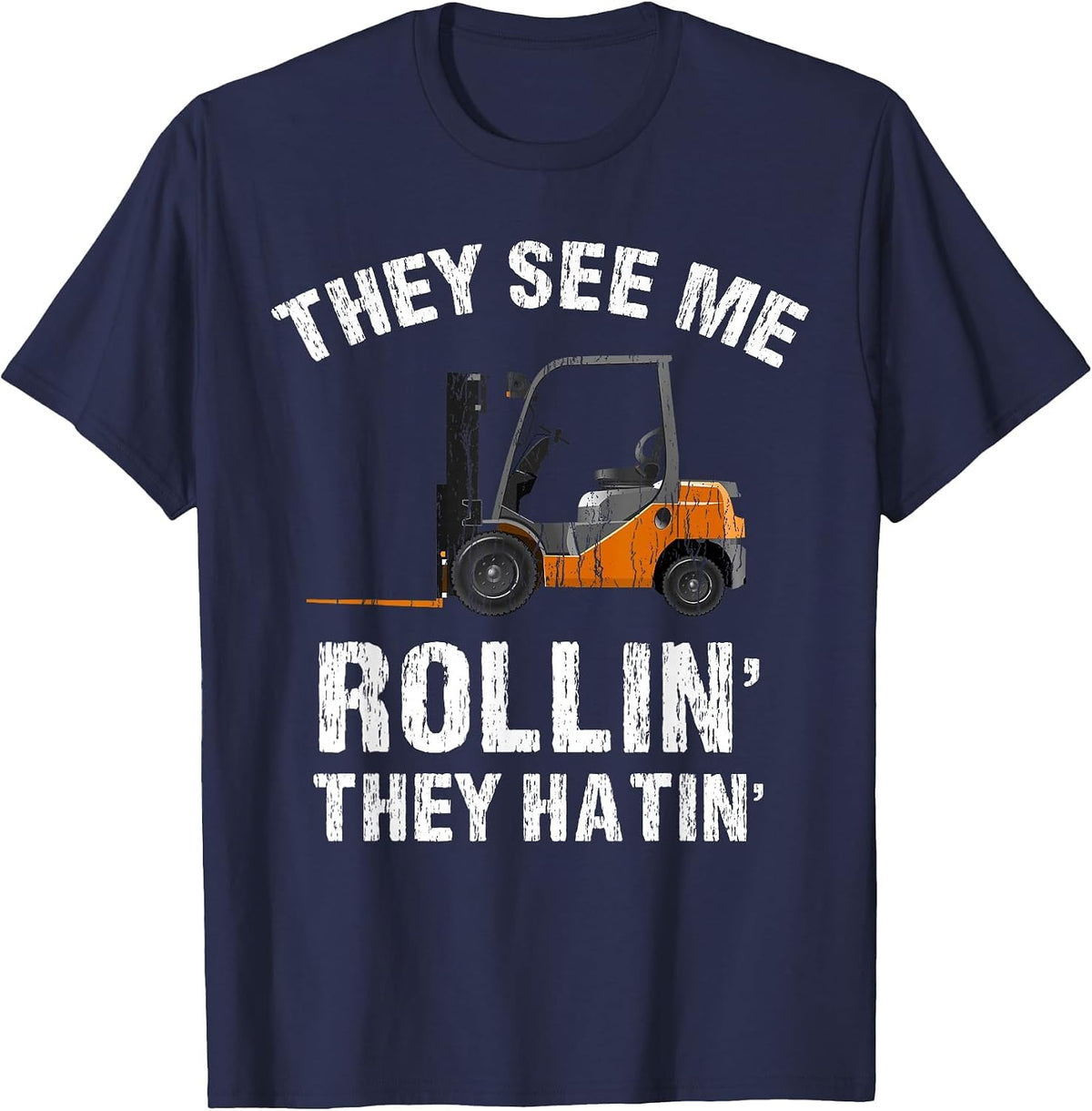 They See Me Rollin' They Hatin' Funny Forklift Driver Tee T-Shirt - Navy Blue