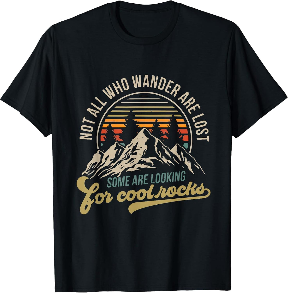 Not All Who Wander are Lost, Some are Looking for Cool Rocks T-Shirt - Black
