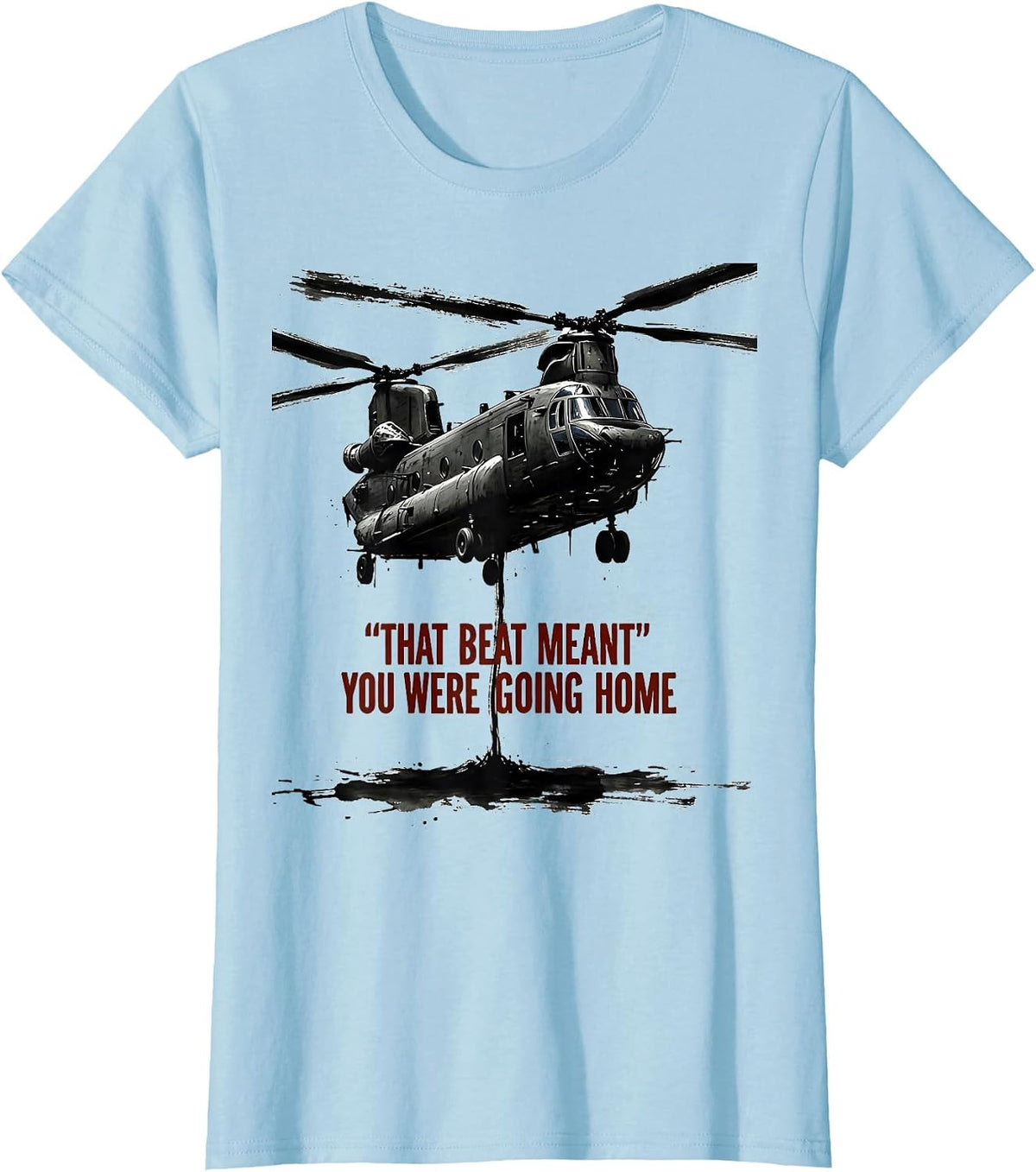 Women's That Beat Meant You Were Going Home Military Helicopter T-Shirt - Baby Blue