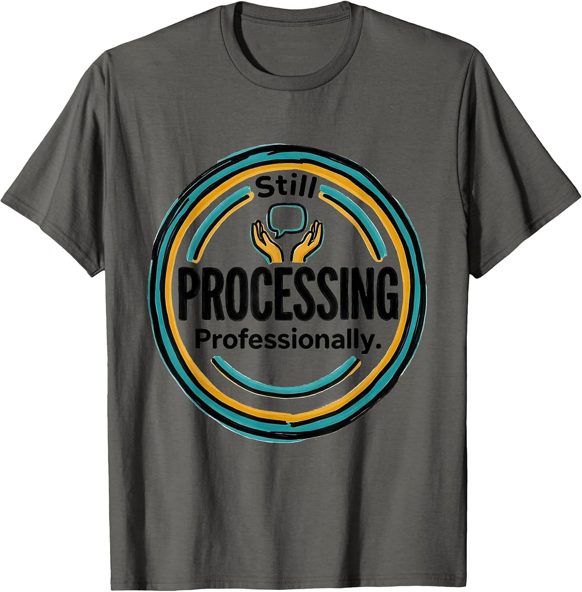 Still Processing. Professionally. Funny Therapist Counselor T-Shirt - Asphalt Grey