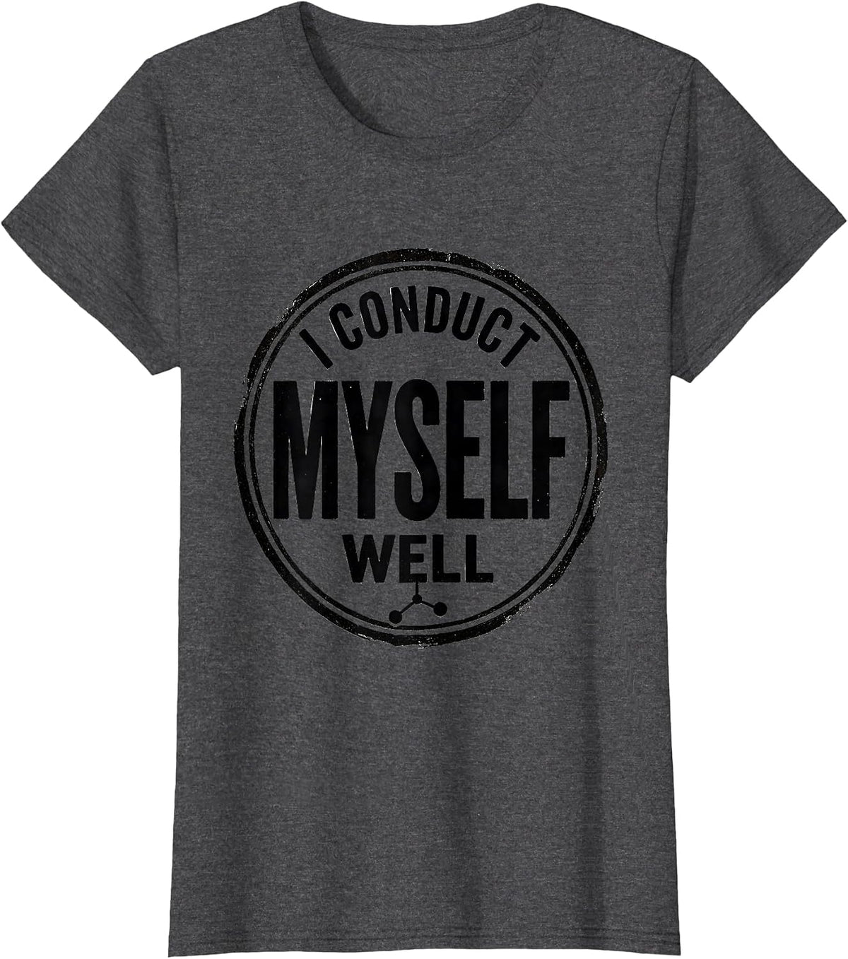 Women's I Conduct Myself Well Vintage Science Nerd Pun Humor T-Shirt - Dark Heather Grey