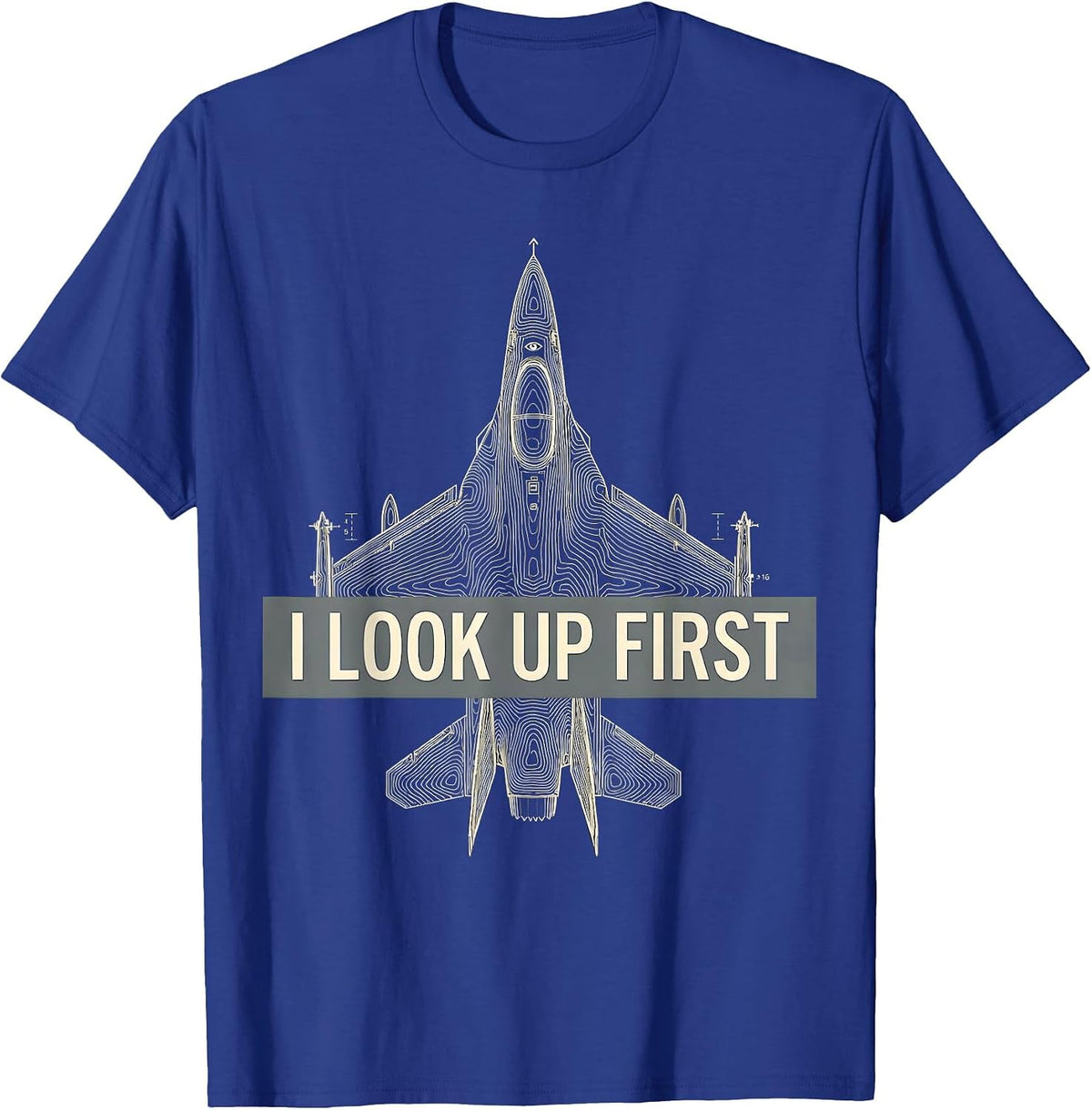 I Look Up First Fighter Jet Veteran Aviation Pride T-Shirt - Royal Blue