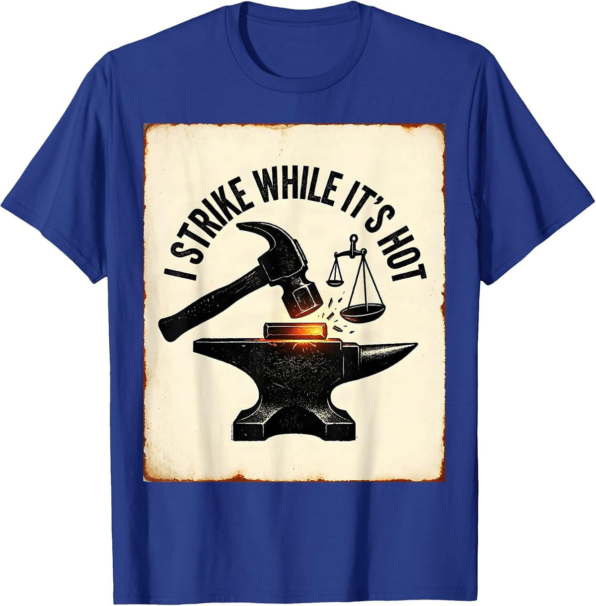 Men's I Strike While It's Hot Funny Blacksmith Forge Hobbyist Gift T-Shirt - Royal Blue