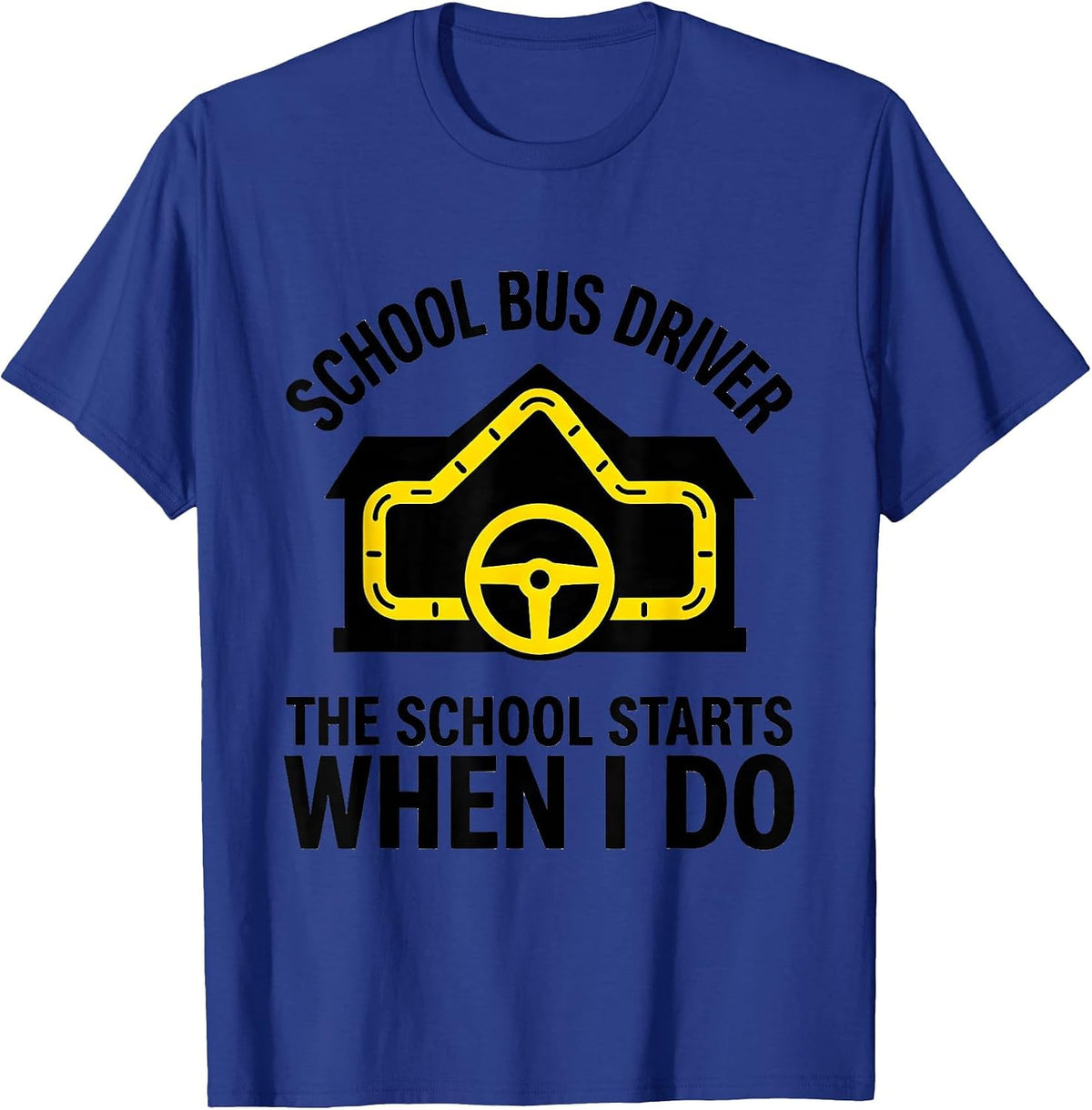 SCHOOL BUS DRIVER The School Starts When I Do Funny T-Shirt - Royal Blue
