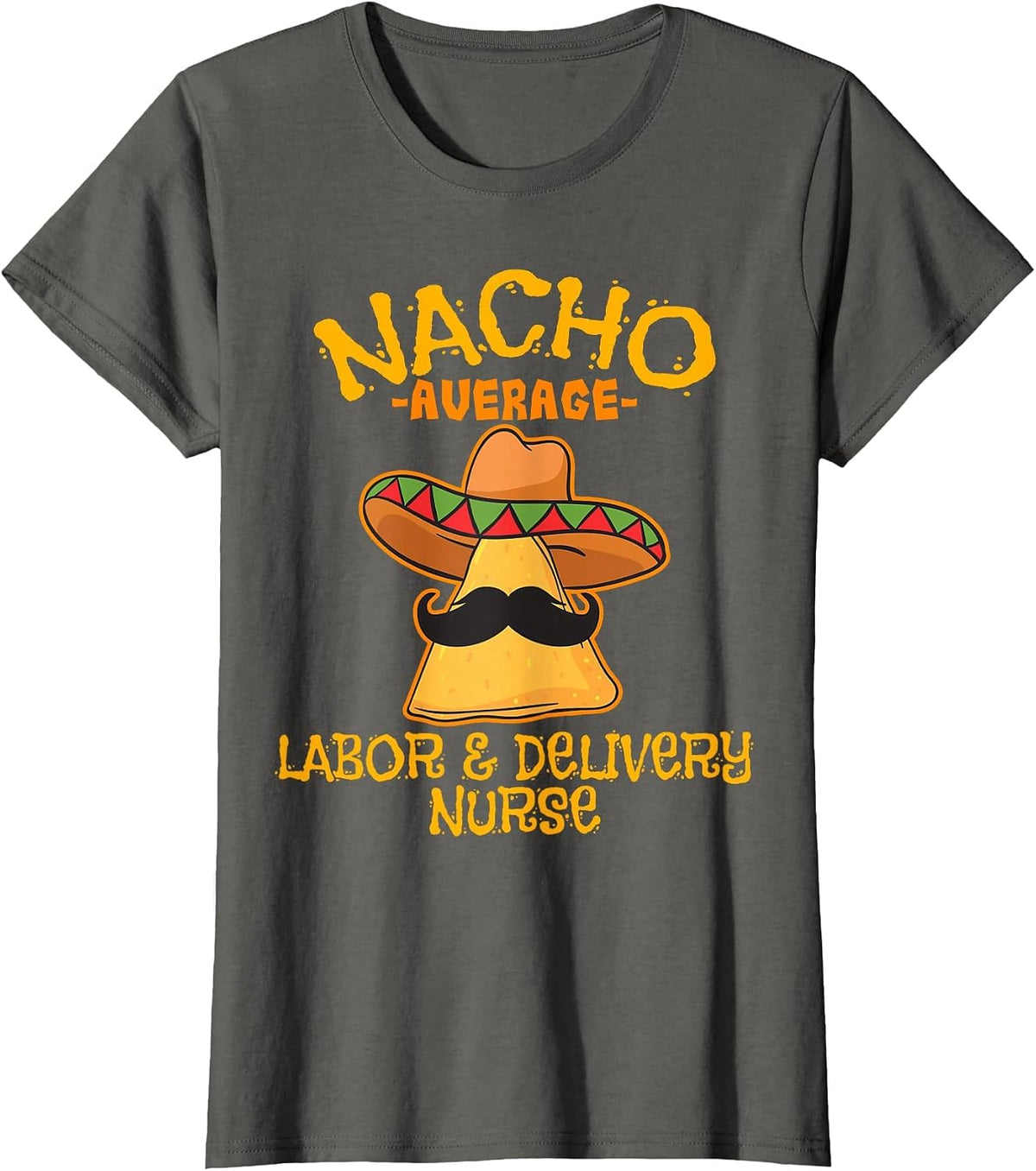 Nacho Average Labor & Delivery Nurse Cinco de Mayo Fiesta T-Shirt - Asphalt Grey
