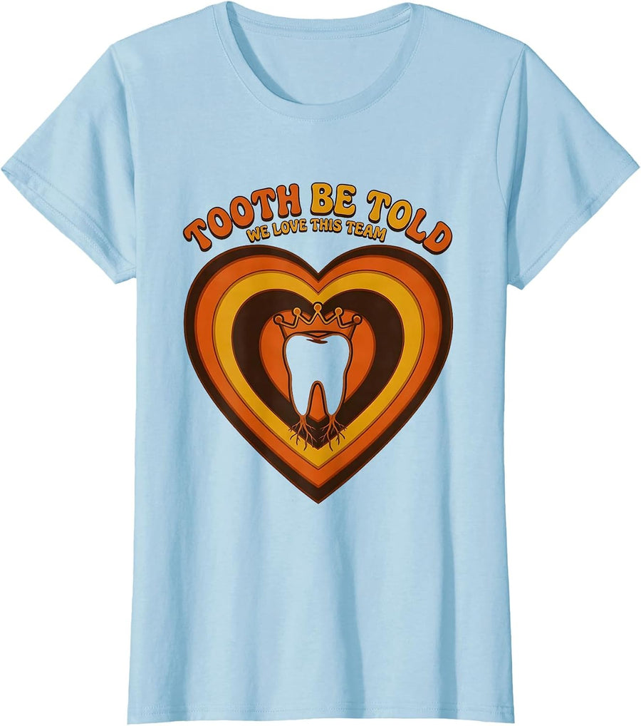 Women's Tooth Be Told, We Love This Team Retro 70s Dental Valentines T-Shirt - Baby Blue