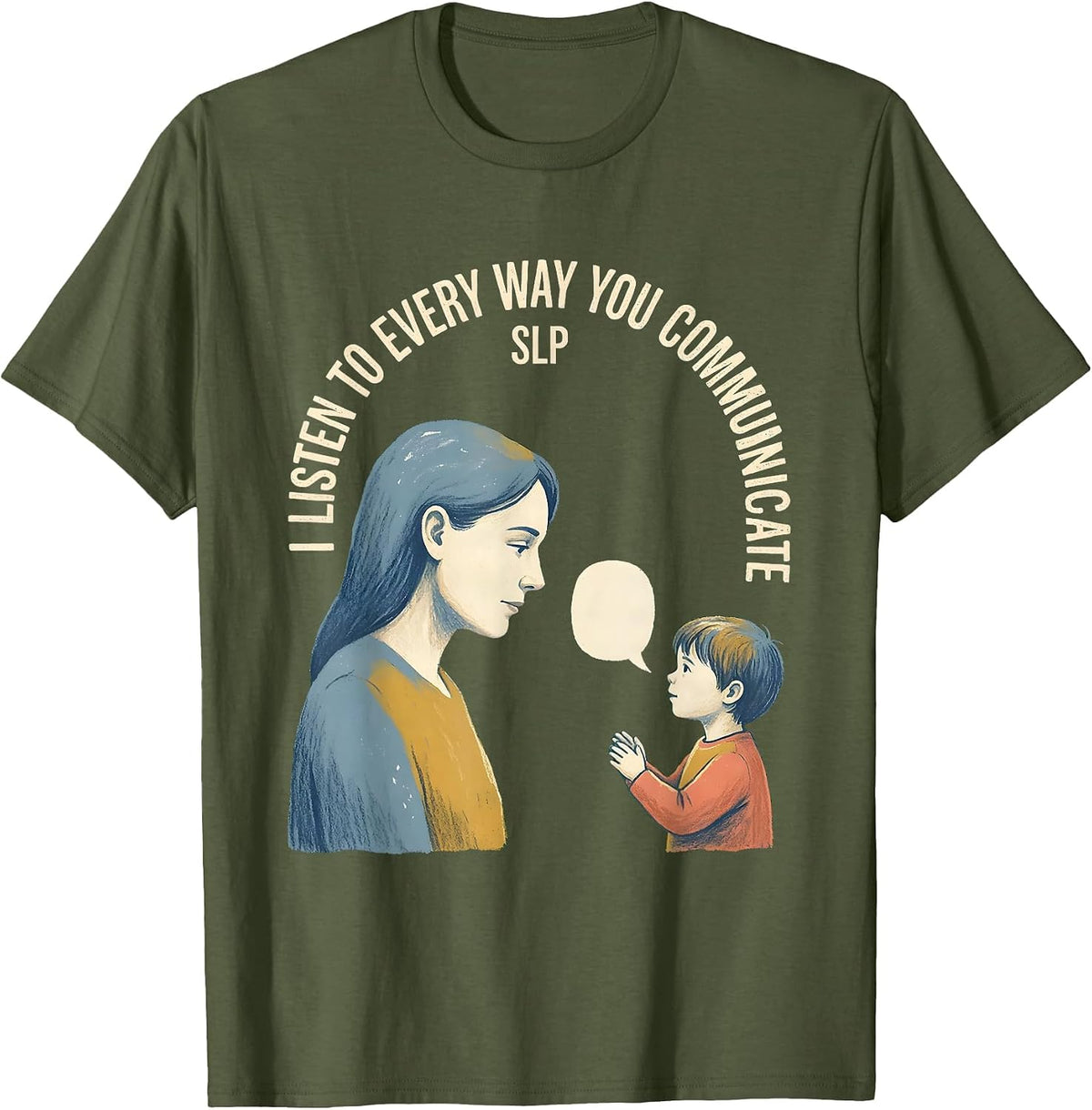 Men's I Listen To Every Way You Communicate — SLP Speech Therapist T-Shirt - Olive Green