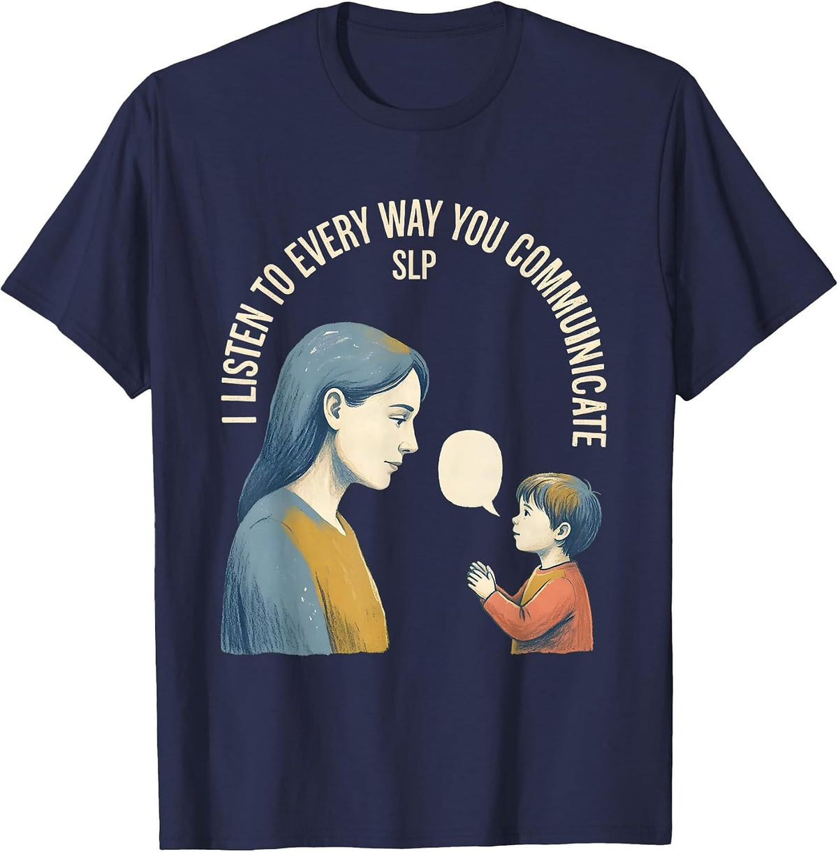 Men's I Listen To Every Way You Communicate — SLP Speech Therapist T-Shirt - Navy Blue