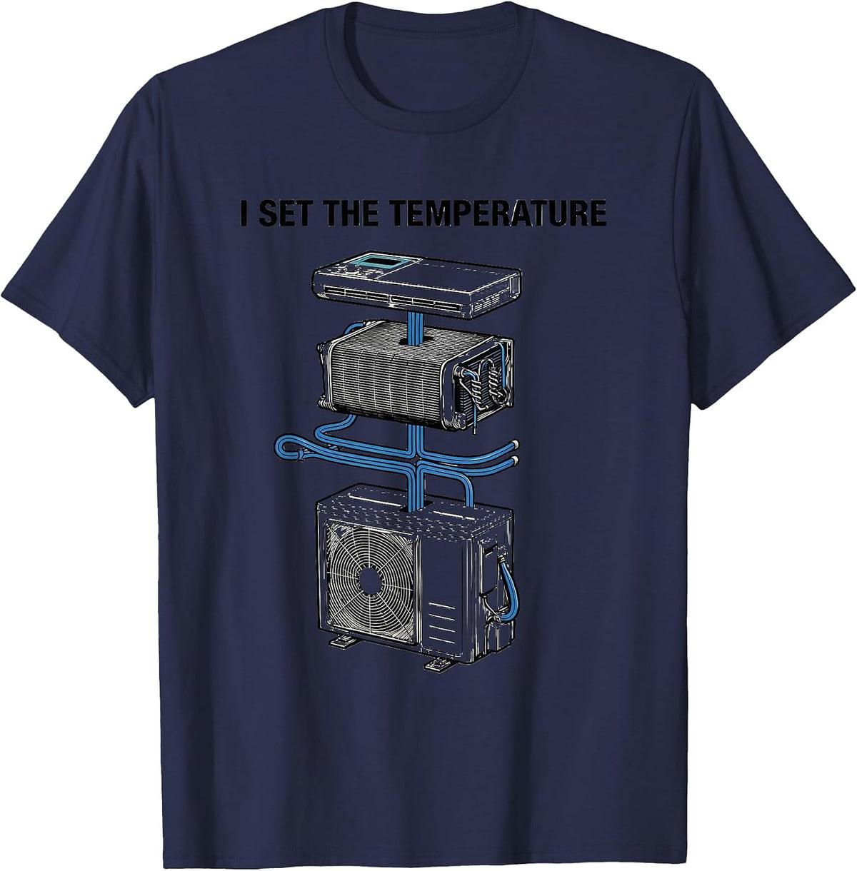 I Set The Temperature Funny HVAC Technician Sarcastic Humor T-Shirt - Navy Blue