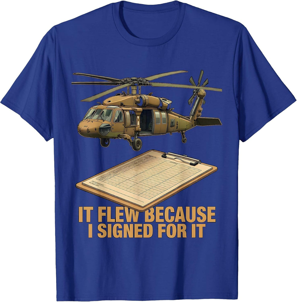 Men's It Flew Because I Signed For It UH-60 Black Hawk Veteran T-Shirt - Royal Blue
