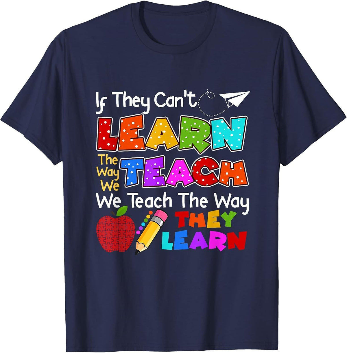 SPED Teacher If They Can't Learn The Way We Teach Quote T-Shirt - Navy Blue